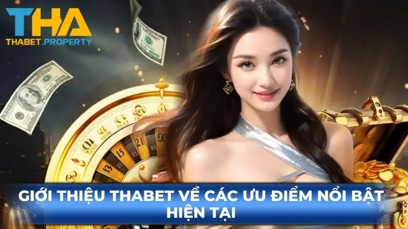 Giới thiệu Thabet về các ưu điểm nổi bật hiện tại