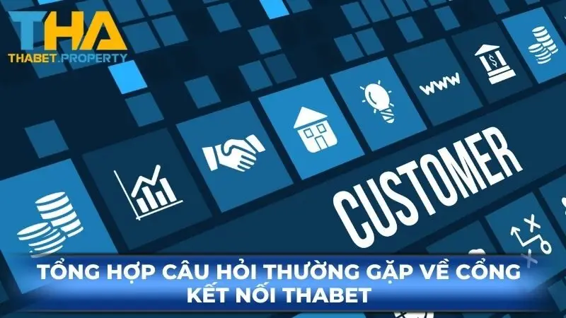 Tổng hợp câu hỏi thường gặp về cổng kết nối Thabet