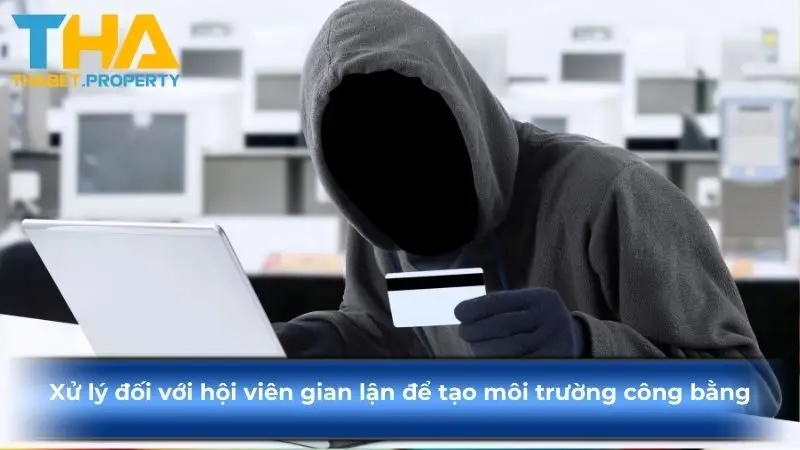 Xử lý đối với hội viên gian lận để tạo môi trường công bằng