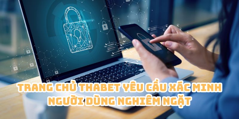 chinh sach bao mat xac minh nguoi dung nghiem ngat Trang chủ Thabet yêu cầu xác minh người dùng nghiêm ngặt