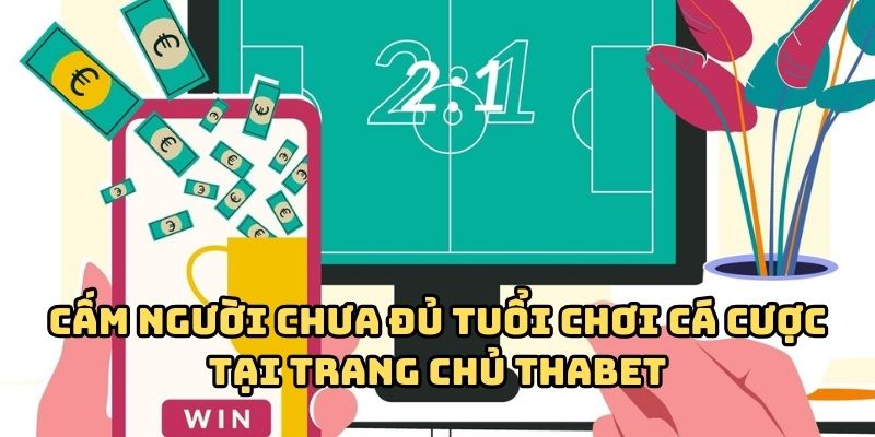 choi co trach nhiem cam nguoi chua du tuoi Chơi có trách nhiệm giúp hội viên nhà cái Thabet giải trí lành mạnh