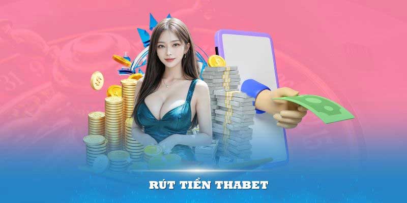 dieu kien rut tien tai thabet Điều kiện rút tiền Thabet dành cho hội viên