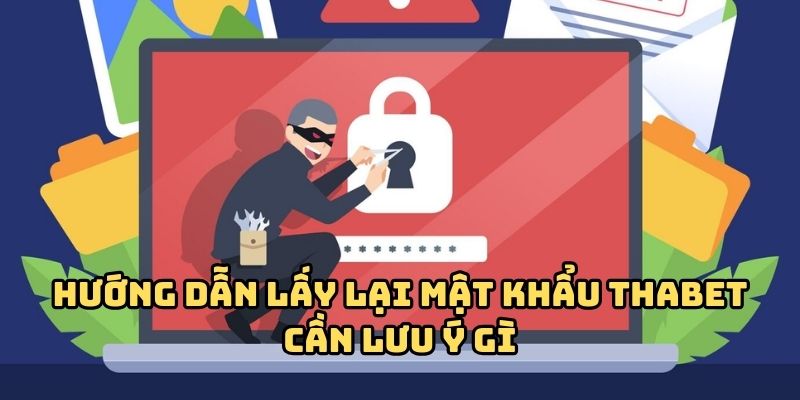 huong dan lay lai mat khau thabet luu y Hướng dẫn lấy lại mật khẩu Thabet cần lưu ý gì